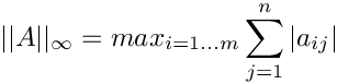 \[
  ||A||_{\infty} = max_{i = 1...m} \sum_{j=1}^n |a_{ij}|
\]